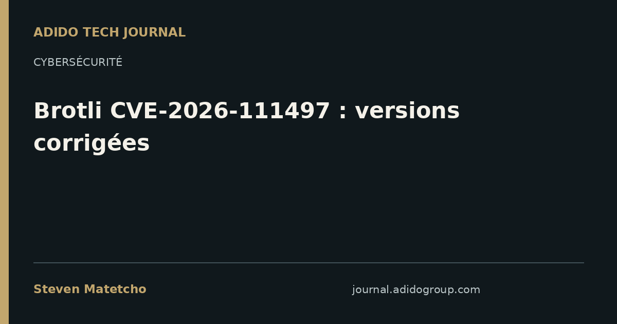 Présentation éditoriale du guide Vulnérabilité Brotli : que mettre à jour pour CVE-2026-111497 ? par Steven Matetcho